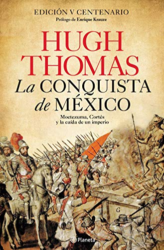 La conquista de México: Moctezuma, Cortés y la caída de un Imperio (No Ficción) von Editorial Planeta